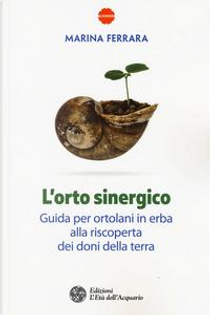 L'orto sinergico. Guida per ortolani in erba alla riscoperta dei doni della terra by Marina Ferrara