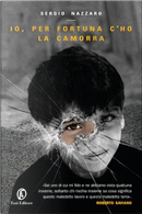 Io, per fortuna c'ho la camorra by Sergio Nazzaro