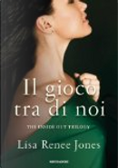 Il gioco tra di noi by Lisa Renée Jones