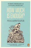 How Much is Enough? by Edward Skidelsky, Robert Skidelsky