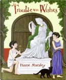 The Trouble with Wishes by Diane Stanley