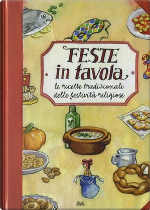 Feste in tavola. Le ricette tradizionali delle festività religiose italiane