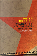 Avanzando nell'Oriente in fiamme by Peter Hopkirk