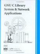 GNU C Library System & Network Applications by Andrew Oram, Richard M. Stallman, Roland McGrath, Sandra Loosemore, Ulrich Drepper