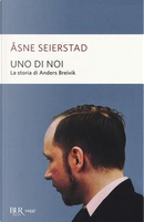 Uno di noi. La storia di Anders Breivik by Åsne Seierstad