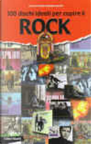 100 dischi ideali per capire il ROCK by Ezio Guaitamacchi