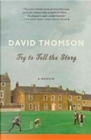 Try to Tell the Story by David Thomson