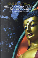 Nella sacra terra del Buddha by Giuseppe Tucci