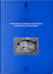 Aristocrazia e campagne nell'Occidente da Costantino a Carlo Magno by Arnau Alexandra Chavarría, Gian Pietro Brogiolo