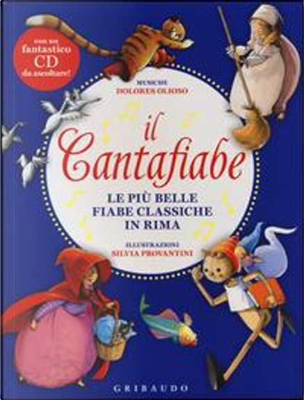 Il cantafiabe. Le più belle fiabe classiche in rima. Con CD Audio by  Dolores Olioso, Gribaudo, Board book for children - Anobii