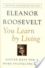 You Learn by Living by Eleanor Roosevelt You Learn by Living by Eleanor Roosevelt