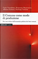 Il Comune come modo di produzione by Alfonso Giuliani, Carlo Vercellone, Francesco Brancaccio, Pierluigi Vattimo