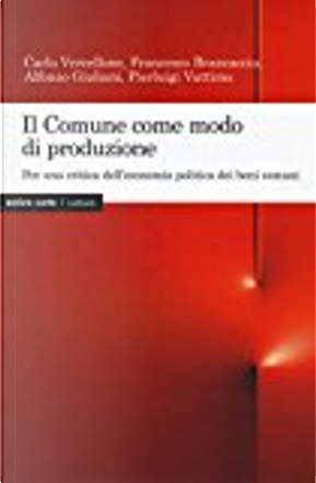 Il Comune come modo di produzione by Alfonso Giuliani, Carlo Vercellone, Francesco Brancaccio, Pierluigi Vattimo