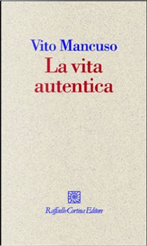 La vita autentica by Vito Mancuso