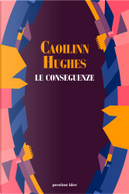Le conseguenze by Caoilinn Hughes
