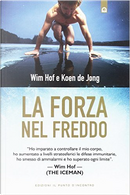 La forza nel freddo by Koen De Jong, Wim Hof