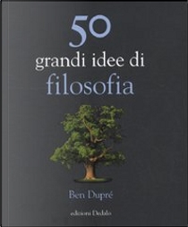 50 grandi idee di filosofia by Ben Dupré