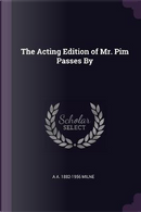 The Acting Edition of Mr. Pim Passes by by A. A. Milne