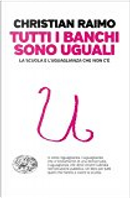 Tutti i banchi sono uguali by Christian Raimo