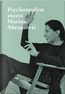 Psychoanalyst Meets Marina Abramovic by Marina Abramovic
