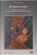 Femminicidio. Dalla denuncia sociale al riconoscimento giuridico internazionale by Barbara Spinelli
