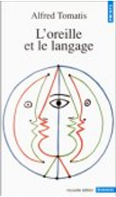L'oreille et le langage by Alfred Tomatis