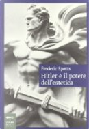 Hitler e il potere dell'estetica by Frederic Spotts