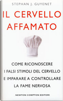 Il cervello affamato by Stephan J. Guyenet