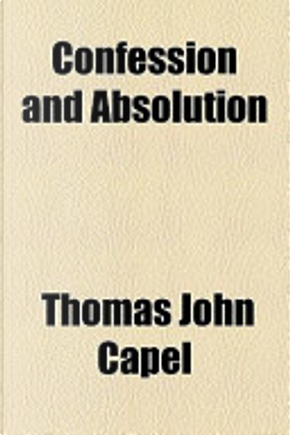 Confession and Absolution by Thomas John Capel