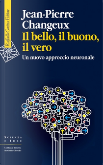 Il bello, il buono, il vero by Jean-Pierre Changeux