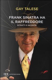 Frank Sinatra ha il raffreddore. Ritratti e incontri by Gay Talese