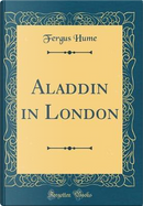 Aladdin in London (Classic Reprint) by Fergus Hume