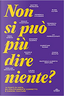 Non si può più dire niente? by Christian Raimo, Cinzia Sciuto, Daniele Rielli, Elisa Cuter, Federca D'Alessio, Federico Faloppa, Giulio D'Antona, Jennifer Guerra, Laura Tonini, Liv Ferracchiati, Matteo Bordone, Neelam Srivastava, Raffaele Alberto Ventura, Vera Gheno