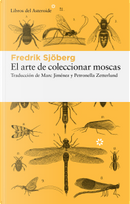 El arte de coleccionar moscas by Fredrik Sjöberg