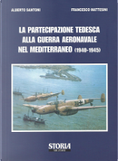 La partecipazione tedesca alla guerra aeronavale nel Mediteraneo (1940-1945) by A. Santoni, Francesco Mattesini
