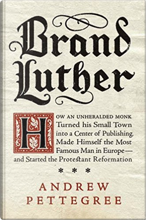 Brand Luther by Andrew Pettegree
