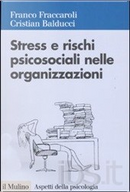 Stress e rischi psicosociali nelle organizzazioni by Cristian Balducci, Franco Fraccaroli