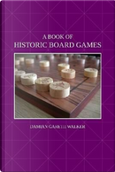 A Book of Historic Board Games by Damian Gareth Walker