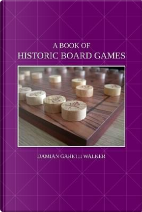 A Book of Historic Board Games by Damian Gareth Walker
