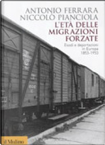 L'età delle migrazioni forzate by Antonio Ferrara, Niccolò Pianciola