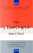 Das Cluetrain Manifest. by Christopher Locke, David Weinberger, Doc Searls, Rick Levine