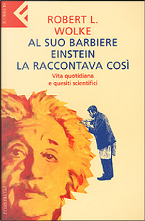 Al suo barbiere Einstein la raccontava così by Robert L. Wolke