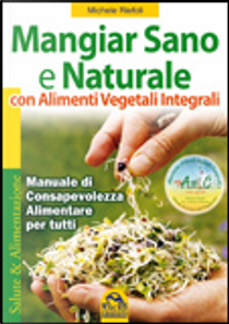Mangiar sano e naturale con alimenti vegetali integrali by Michele Riefoli