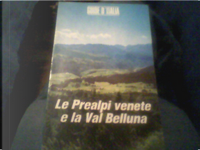 Le Prealpi venete e la Val Belluna by Fabio Milani, Guido Galessio, Ugo Mattana