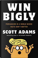 Win Bigly by Scott Adams