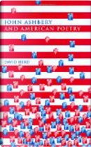 John Ashbery and American Poetry by David Herd