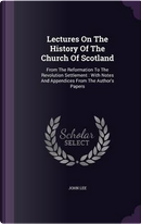 Lectures on the History of the Church of Scotland by John Lee