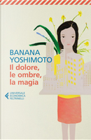 Il dolore, le ombre, la magia by Banana Yoshimoto