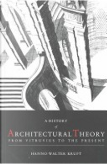 A History of Architectural Theory by Hanno Walter Kruft