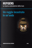 Huygens. La teoria ondulatoria della luce by David Blanco Laserna